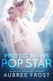 Protecting His Pop Star (His in Hollywood, #1) (eBook, ePUB)