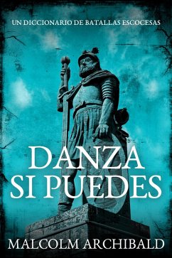 Cover Danza Si Puedes - Un Diccionario De Batallas Escocesas (eBook, ePUB)