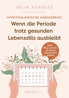 Hypothalamische Amenorrhö: Wenn die Periode trotz gesunden Lebensstils ausbleibt (eBook, ePUB) - Schultz, Julia