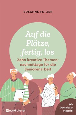 Auf die Plätze, fertig, los: Zehn kreative Themennachmittage für die Seniorenarbeit (eBook, ePUB) - Fetzer, Susanne