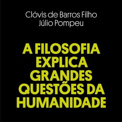 A filosofia explica grandes questões da humanidadae (MP3-Download) - Filho, Clóvis de Barros; Pompeu, Júlio