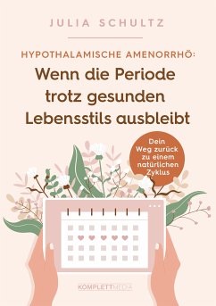 Hypothalamische Amenorrhö: Wenn die Periode trotz gesunden Lebensstils ausbleibt (eBook, PDF) - Schultz, Julia