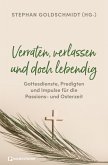 Verraten, verlassen und doch lebendig - Gottesdienste, Predigten und Impulse für die Passions- und Osterzeit (eBook, ePUB)
