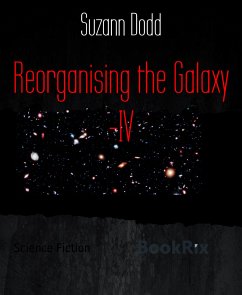 Reorganising the Galaxy -IV (eBook, ePUB) - Dodd, Suzann