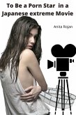To be a Porn Star in a Japanese EXTREME Movie (eBook, ePUB)