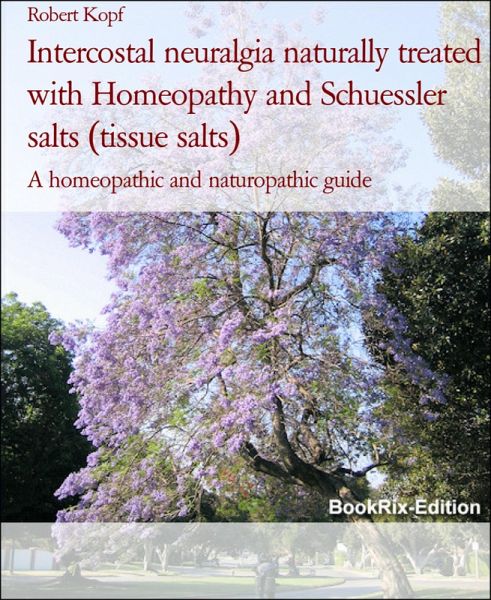 Intercostal neuralgia naturally treated with Homeopathy and Schuessler salts (tissue salts) (eBook, ePUB)
