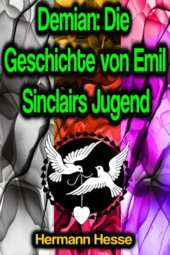 Demian: Die Geschichte von Emil Sinclairs Jugend (eBook, ePUB) - Hesse, Hermann