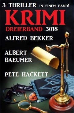 Krimi Dreierband 3018 - 3 Thriller in einem Band! (eBook, ePUB) - Bekker, Alfred; Hackett, Pete; Baeumer, Albert