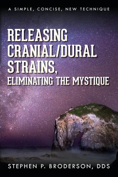 Releasing Cranial/Dural Strains, Eliminating the Mystique - Broderson DDS, Stephen P.