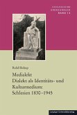 Medialekt. Dialekt als Identitäts- und Kulturmedium: Schlesien 1830-1945