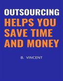 Outsourcing Helps You Save Time and Money (eBook, ePUB)