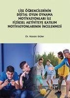 Lise Ögrencilerinin Dijital Oyun Oynama Motivasyonlari Ile Fiziksel Aktiviteye Katilim Motivasyonlarinin Incelenmesi - Güler, Hasan