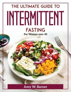 The Ultimate Guide to Intermittent Fasting: For Women over 40 - Amy W Barner