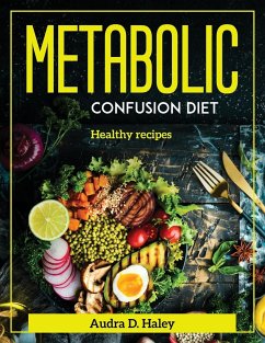 Metabolic Confusion Diet: Healthy recipes - Audra D Haley