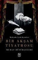 Bir Aksam Tiyatrosu - Büyükcelebi, Murat