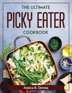 The Ultimate Picky Eater Cookbook - Jessica R DeRosa