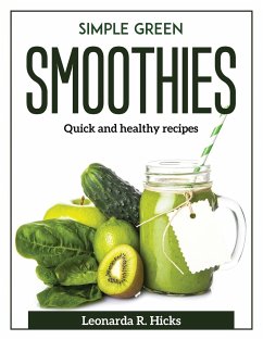 Simple Green Smoothies: Quick and healthy recipes - Leonarda R Hicks