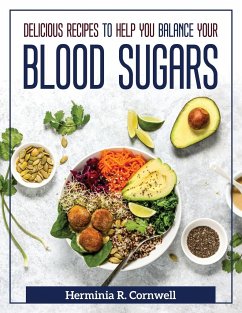 Delicious Recipes to Help You Balance Your Blood Sugars - Herminia R Cornwell