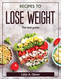 Recipes to Lose Weight: The best guide - Lillie a Oliver