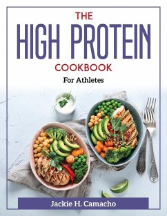 The High Protein Cookbook: For Athletes - Jackie H Camacho