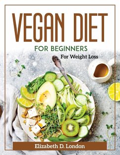 Vegan Diet for Beginners: For Weight Loss - Elizabeth D London