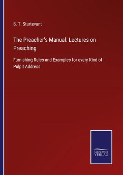 The Preacher's Manual: Lectures on Preaching - Sturtevant, S. T.