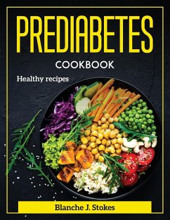 Prediabetes Cookbook: Healthy recipes - Blanche J Stokes