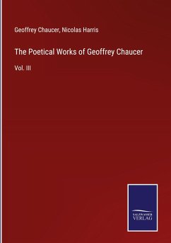 The Poetical Works of Geoffrey Chaucer - Chaucer, Geoffrey; Harris, Nicolas