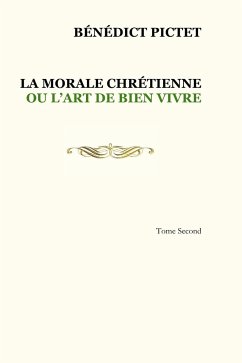 Tome II. LA MORALE CHRÉTIENNE OU L'ART DE BIEN VIVRE - Pictet, Bénédict