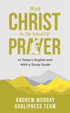 Andrew Murray With Christ In The School Of Prayer (eBook, ePUB) - Team, Godlipress