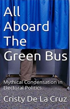 All Aboard the Green Bus: Mythical Condensation in Electoral Politics (eBook, ePUB) - Cruz, Cristy de La