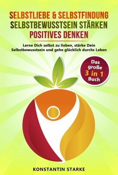 Selbstliebe & Selbstfindung   Selbstbewusstsein stärken   positives Denken (eBook, ePUB) - Starke, Konstantin