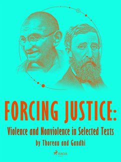 Cover Forcing Justice: Violence and Nonviolence in Selected Texts by Thoreau and Gandhi (eBook, ePUB)