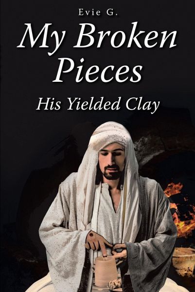 My Broken Pieces - His Yielded Clay (eBook, ePUB) My Broken Pieces - His Yielded Clay (eBook, ePUB)