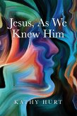 Jesus, As We Knew Him (eBook, ePUB)