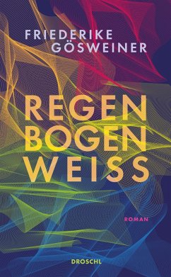 Regenbogenweiß (eBook, ePUB) - Gösweiner, Friederike