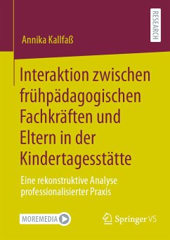 Interaktion zwischen frühpädagogischen Fachkräften und Eltern in der Kindertagesstätte (eBook, PDF) - Kallfaß, Annika