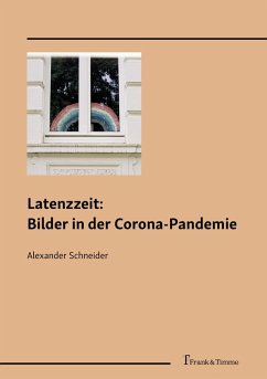 Latenzzeit: Bilder in der Corona-Pandemie (eBook, PDF) - Schneider, Alexander