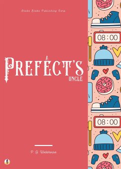 A Prefect's Uncle (eBook, ePUB) - Wodehouse, P. G.; Blake, Sheba