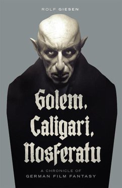 Golem, Caligari, Nosferatu - A Chronicle of German Film Fantasy (eBook, ePUB) - Ohmart, Ben; Giesen, Rolf
