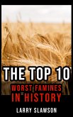 The Top 10 Worst Famines in History (eBook, ePUB)