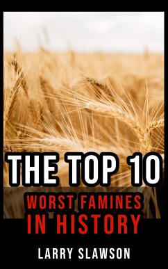 The Top 10 Worst Famines in History (eBook, ePUB) - Slawson, Larry