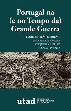 Portugal na (e no Tempo da) Grande Guerra (eBook, ePUB) - Moreira, Fernando Alberto Torres; Ribeiro, Orquídea; Pimenta, Susana