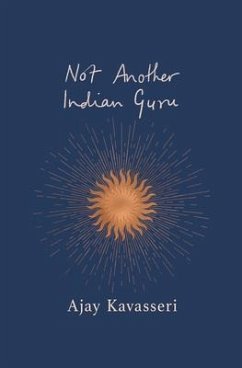 Not Another Indian Guru (eBook, ePUB) - Kavasseri, Ajay