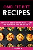Omelet Bite Recipes: The Ultimate Cookbook for Making Healthy and Delicious Omelet Bites for Weight Loss (eBook, ePUB)