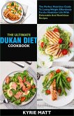 The Ultimate Dukan Diet Cookbook:The Perfect Nutrition Guide To Losing Weight Effortlessly For An Healthier Life With Delectable And Nutritious Recipes (eBook, ePUB)