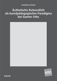 Ästhetische Rationalität als kunstpädagogisches Paradigma bei Gunter Otto (eBook, PDF)