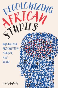 Decolonizing African Studies (eBook, ePUB) - Falola, Toyin
