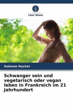 Schwanger sein und vegetarisch oder vegan leben in Frankreich im 21 Jahrhundert - Huchet, Solenne