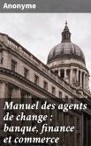 Manuel des agents de change : banque, finance et commerce (eBook, ePUB)